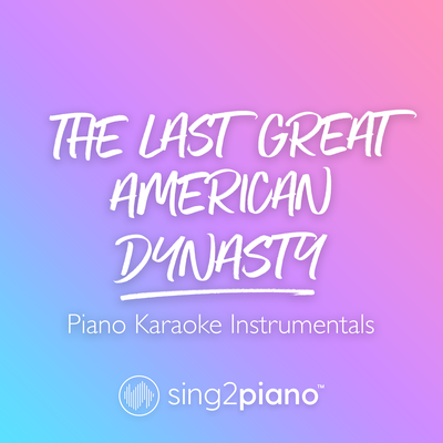 the last great american dynasty (Originally Performed by Taylor Swift) (Piano Karaoke Version) By Sing2Piano's cover