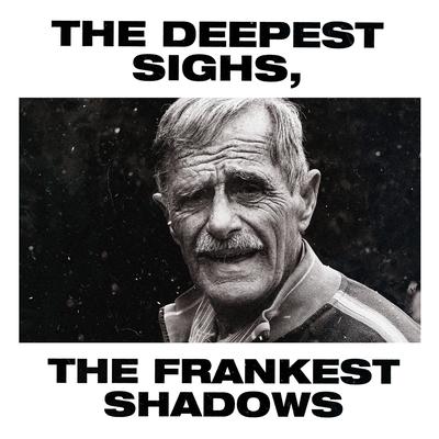 The Deepest Sighs, the Frankest Shadows's cover