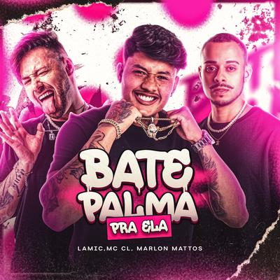 Bate Palma Pra Ela By Lamic, Mc CL, Marlon Mattos Dj's cover