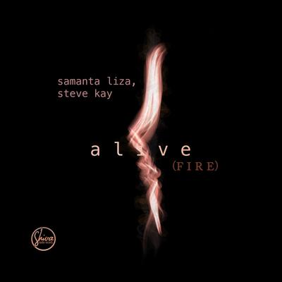 Alive, Fire (Clubmix Edit) By Samanta Liza, Steve Kay's cover