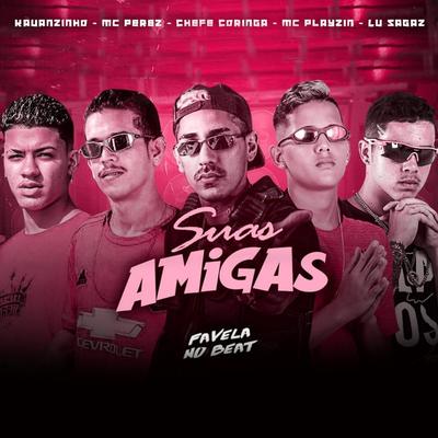 Suas Amigas By Chefe Coringa, Kauanzinho, Mc Perez, Mc Playzin, Lu Sagaz's cover