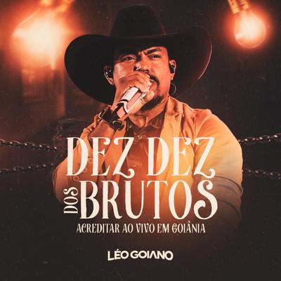 Dez Dez dos Brutos (Acreditar Ao Vivo Em Goiânia) By Léo Goiano's cover
