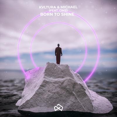 Born to Shine By KVLTURA, Michael Bravo, OMZ's cover