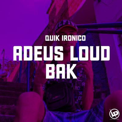 Adeus Loud Bak By Quik Ironico's cover