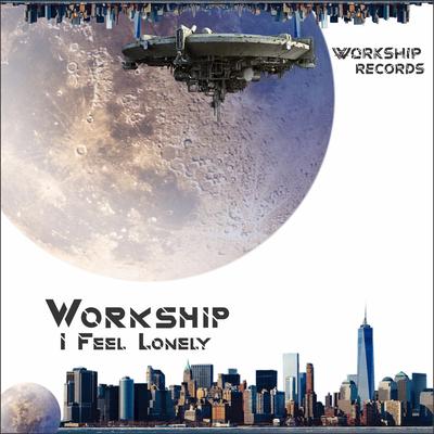 Workship - I Feel Lonely's cover