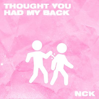 Thought You Had My Back By NCK's cover