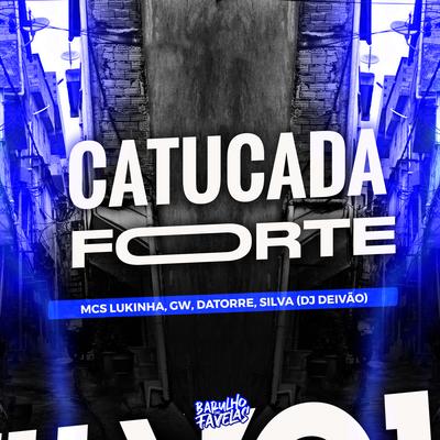 Catucada Forte By MC LUKINHA, Mc Gw, Silva Mc, Mc Datorre, Dj Deivão's cover