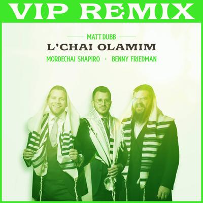 L'chai Olamim (VIP REMIX) By Matt Dubb, Mordechai Shapiro, Benny Friedman's cover