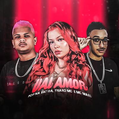 Vai Amor By Pop Na Batida, Ykaro MC, MC Mari's cover