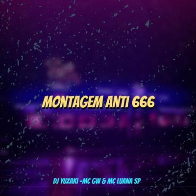 Montagem Anti 666 By DJ YUZAK, Mc Gw, MC Luana SP's cover