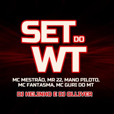 Set do Wt By DJ Helinho, DJ OLLIVER, MC Mestrão, Mr 22, Mano Piloto, MC Guri do MT, Mc Fantasma's cover