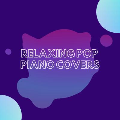 Relaxing Pop Piano Covers 2023's cover