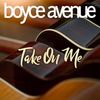 Take on Me By Boyce Avenue's cover