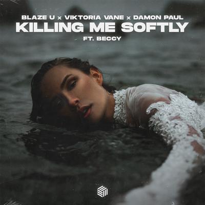 Killing Me Softly By Blaze U, Viktoria Vane, Damon Paul, Beccy's cover