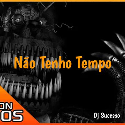 Não Tenho Tempo By DJ SUCESSO's cover