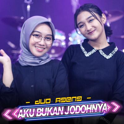 Aku Bukan Jodohnya By Duo Ageng, Indri Novita, Sefti Dwi, Ageng Music's cover