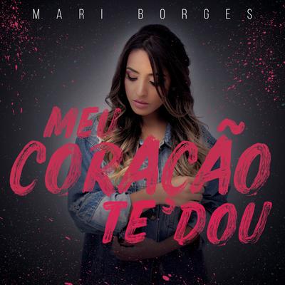 O Meu Coração Te Dou By Mari Borges's cover