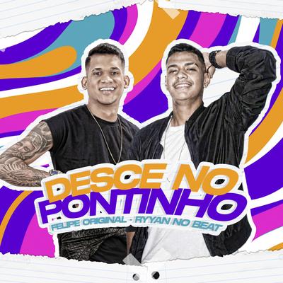 Desce no Pontinho By Felipe Original, Ryyan No Beat's cover