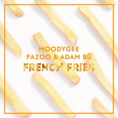 French Fries (Extended Mix) By Moodygee, Adam Bü, Pazoo's cover