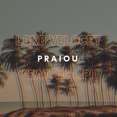 Praiou (feat. Mc Lipi) By Loko Velocet, Mc Lipi's cover