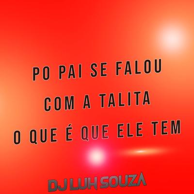 Po Pai Se Falou Com a Talita o Que É Que Ele Tem By Dj Luh Souza's cover