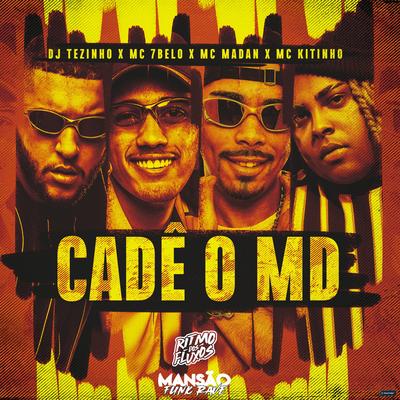 Cadê o MD (feat. Mc 7 Belo, MC Madan, Mc Kitinho, MANSÃO FUNK RAVE & Ritmo dos Fluxos) (feat. Mc 7 Belo, MC Madan, Mc Kitinho, MANSÃO FUNK RAVE & Ritmo dos Fluxos) By Ritmo dos Fluxos, DJ Tezinho, Mc 7 Belo, MC Madan, Mc Kitinho, MANSÃO FUNK RAVE's cover