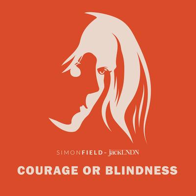 Courage or Blindness By Simon Field, JackLNDN's cover