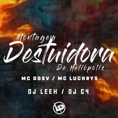 Montagem - Destruidora de Heliópolis By MC DDSV, Mc Luchrys, DJ Leeh, Dj C4's cover