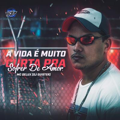 A VIDA É MUITO CURTA PRA GENTE SOFRER DE AMOR's cover