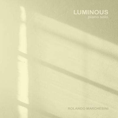 Luminous (Piano Solo) By Rolando Marchesini's cover