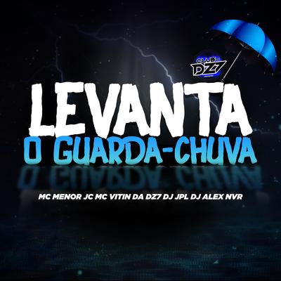 LEVANTA O GUARDA-CHUVA By MC MENOR JC, MC VITIN DA DZ7, DJ Alex NVR, Dj JPL's cover