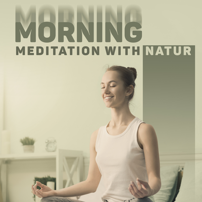 Morning Meditation with Nature - Healing Music for Affirmation of Positive Thinking's cover