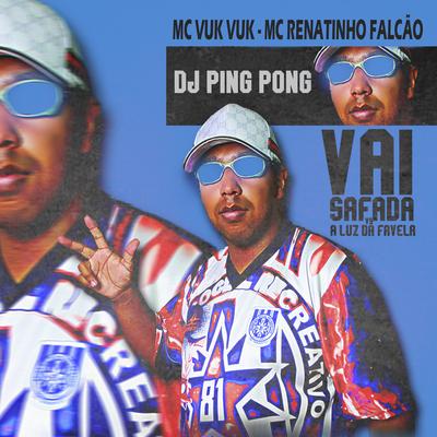 Vai Safada Vs a Luz da Favela (feat. MC Renatinho Falcão & Mc Vuk Vuk) (feat. MC Renatinho Falcão & Mc Vuk Vuk) By DJ Ping Pong, MC Renatinho Falcão, Mc Vuk Vuk's cover