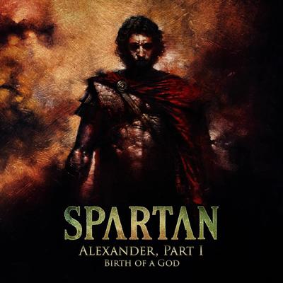 Birth of a God (Alexander, Pt. 1) By Spartan's cover