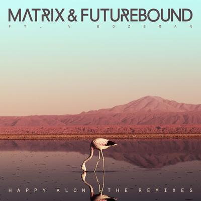 Happy Alone (feat. V. Bozeman) [Extended Mix] By Matrix & Futurebound, V. Bozeman's cover