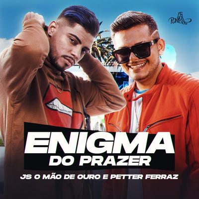 Enigma do Prazer By Petter Ferraz, JS o Mão de Ouro's cover