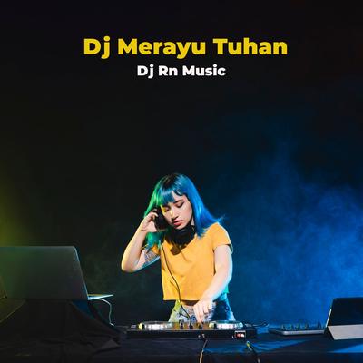Dj Merayu Tuhan By Dj Rn Music's cover
