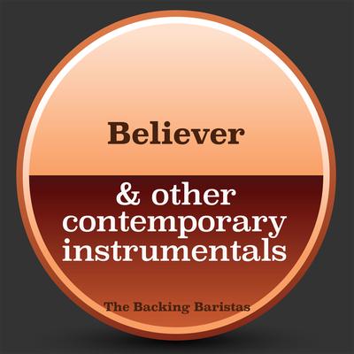 Believer (Instrumental Version) By The Backing Baristas's cover