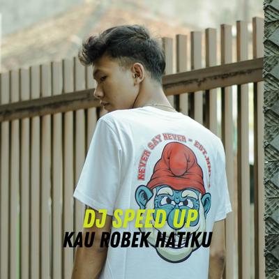 Dj kau robek hatiku speed up's cover