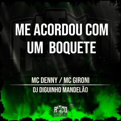 Me Acordou Com um Boquete By MC Denny, MC GIRONI, DJ Diguinho Mandelão's cover