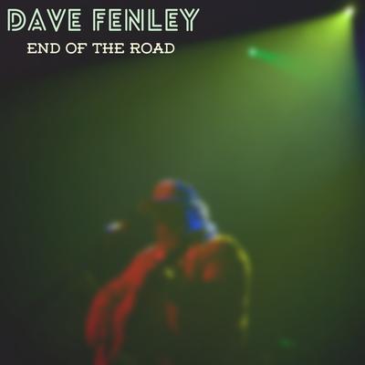 End of the Road By Dave Fenley's cover