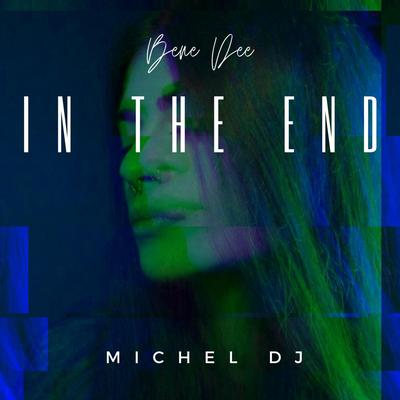 In the End By Michel Dj, Bene Dee's cover
