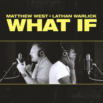 What If (feat. Lathan Warlick) By Matthew West, Lathan Warlick's cover