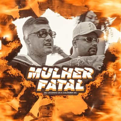 Mulher Fatal By Colombia MC, MC Leozinho ZS's cover