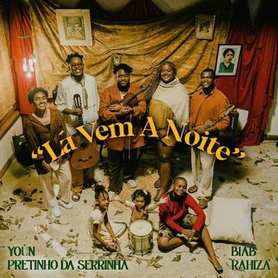 Lá Vem A Noite By YOÙN, BIAB, Pretinho da Serrinha, Rahiza's cover