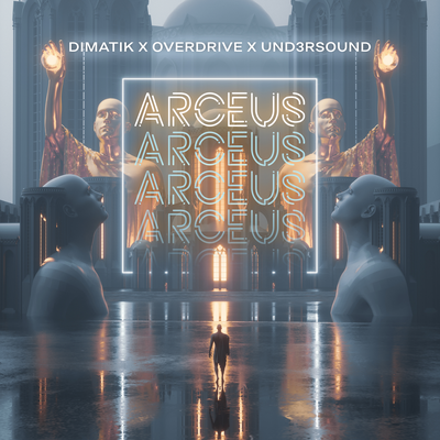ARCEUS By Dimatik, Overdrive, Und3rsound's cover