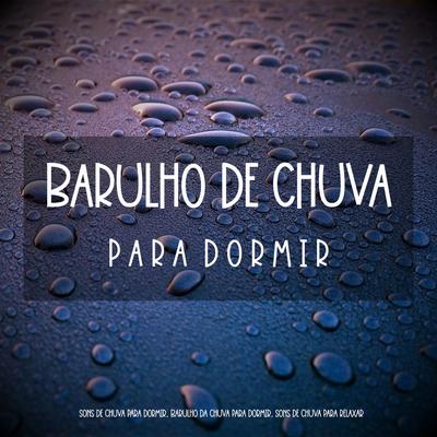 Barulho de Chuva Para Dormir, Pt. 19 By Sons De Chuva Para Dormir, Barulho da Chuva Para Dormir, Sons de Chuva para Relaxar's cover