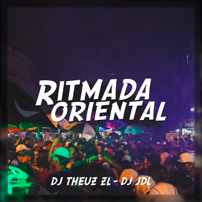 RITMADA ORIENTAL By THEUZ ZL, DJ JDL's cover