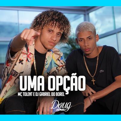 Uma Opção By Mc Tolent, Dj Gabriel do Borel's cover