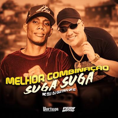 Melhor Combinação Suga Suga By Mc Gw, DJ Gustavo da VS's cover